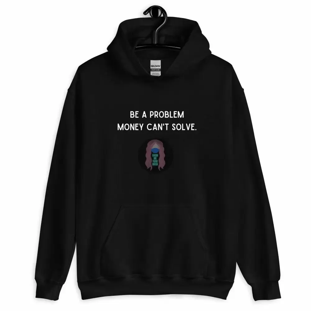 "Be a Problem Money Can't Solve" white text Unisex Hoodie